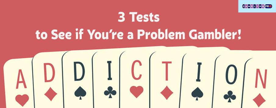 Three Tests to See if You’re a Problem Gambler!