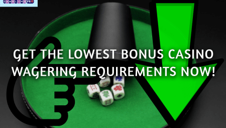 Get the Lowest Bonus Casino Wagering Requirements Now!