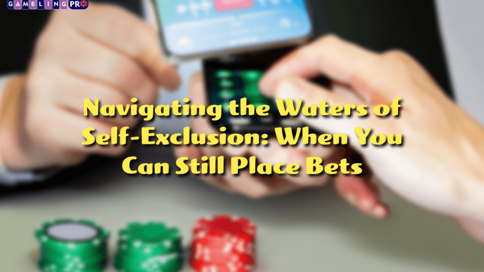 Navigating the Waters of Self-Exclusion: When You Can Still Place Bets