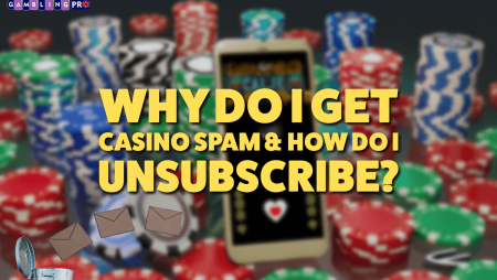 Why Do I Get Casino Spam & How Do I Unsubscribe?