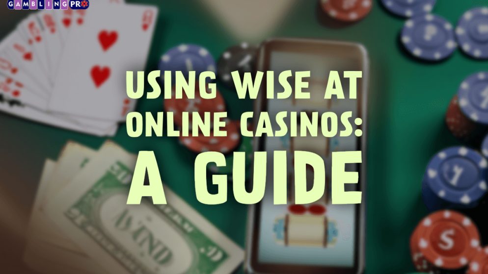 Using Wise at Online Casinos: A Guide