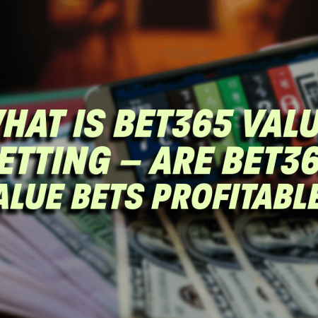 What Is Bet365 Value Betting – Are Bet365 Value Bets Profitable?