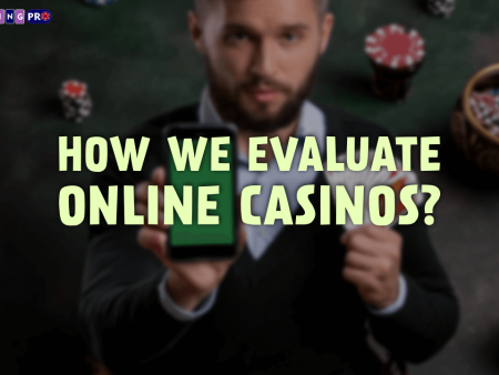 How We Evaluate Online Casinos?