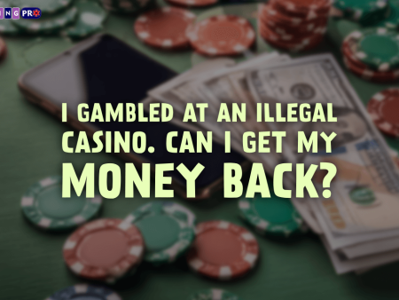 I Gambled at an Illegal Casino. Can I Get My Money Back?