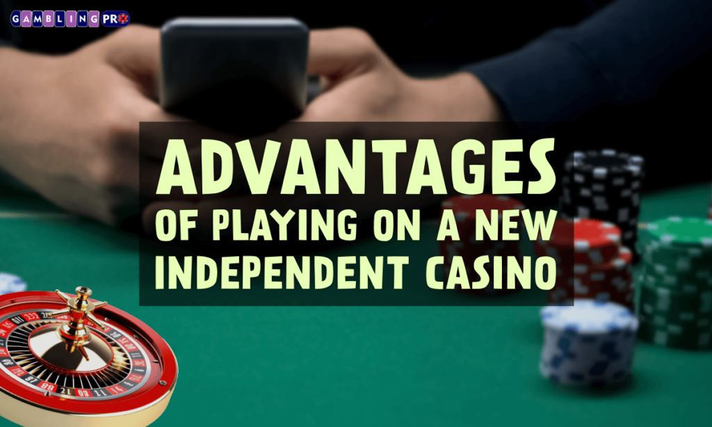 banner gpro Advantages of Playing on A New Independent Casino