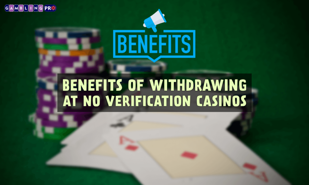 banner gpro Benefits of Withdrawing at No Verification Casinos