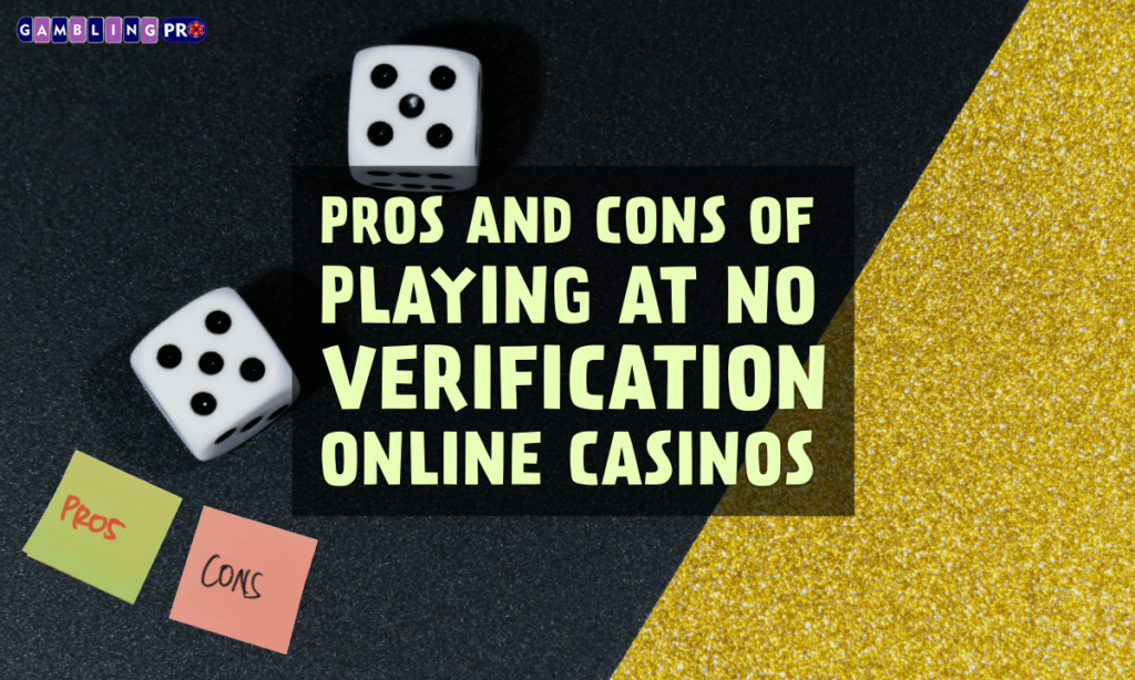 banner gpro Pros and Cons of Playing at No Verification Online Casinos