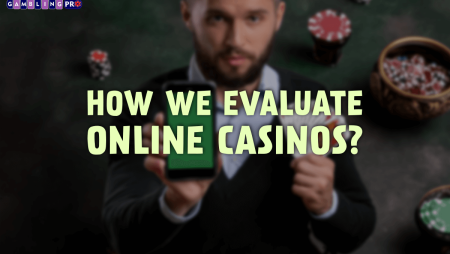 How We Evaluate Online Casinos?