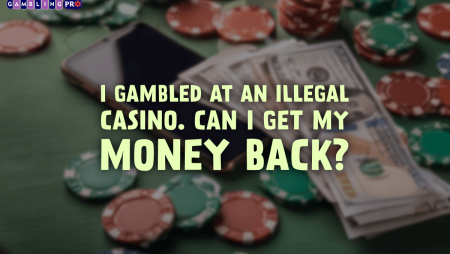 I Gambled at an Illegal Casino. Can I Get My Money Back?